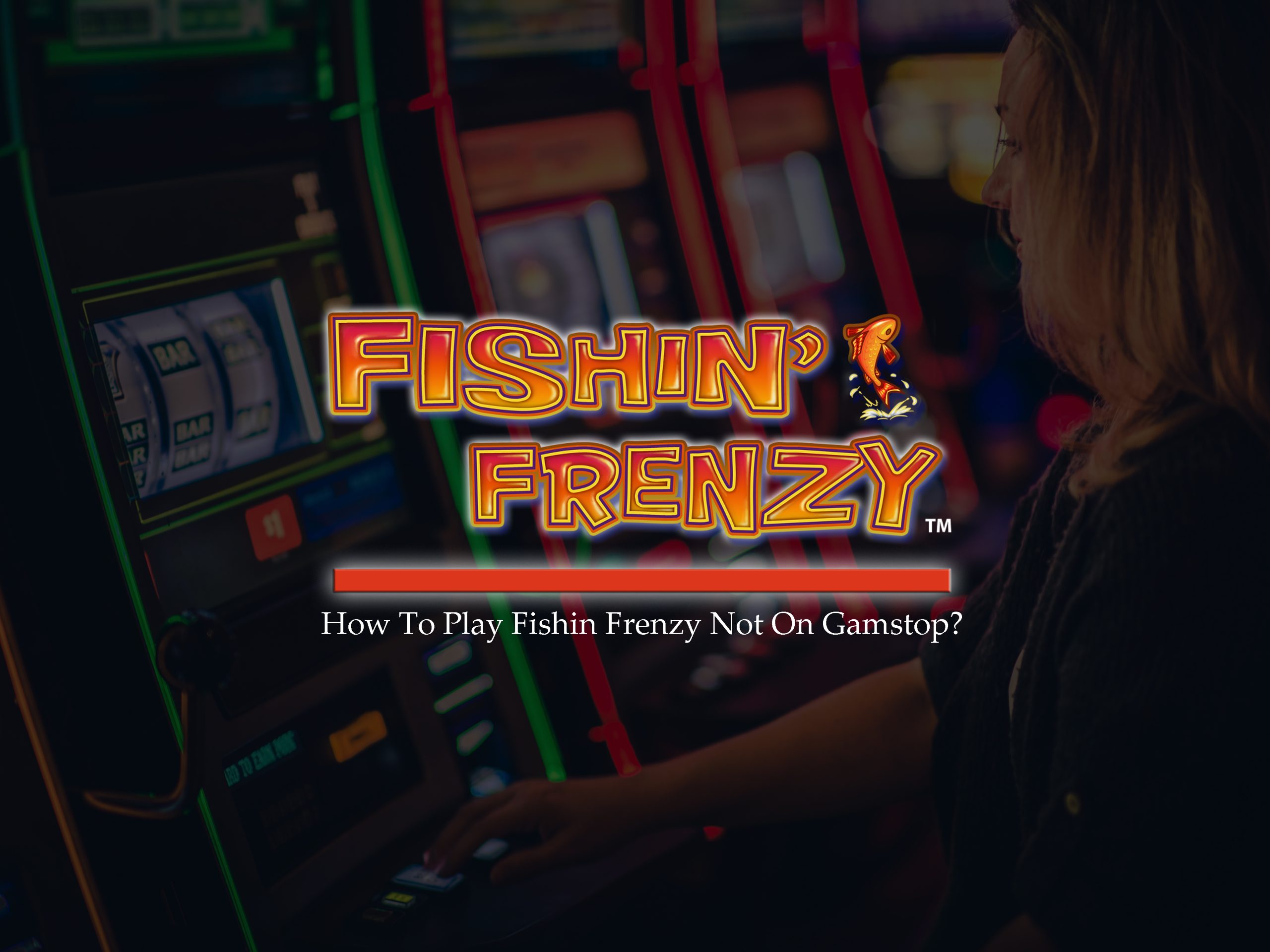 How To Play Fishin Frenzy Not On Gamstop?