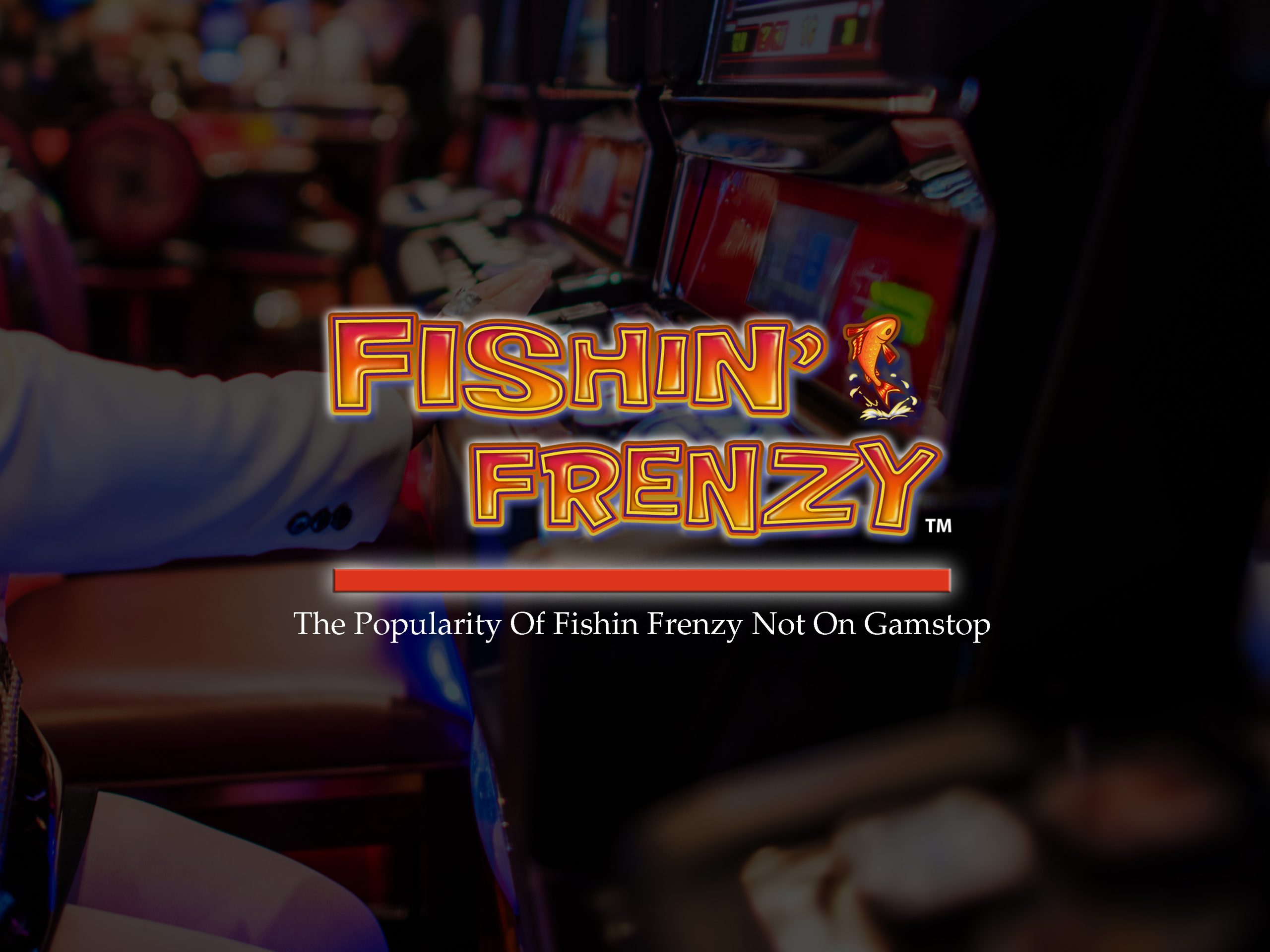The Popularity Of Fishin Frenzy Not On Gamstop